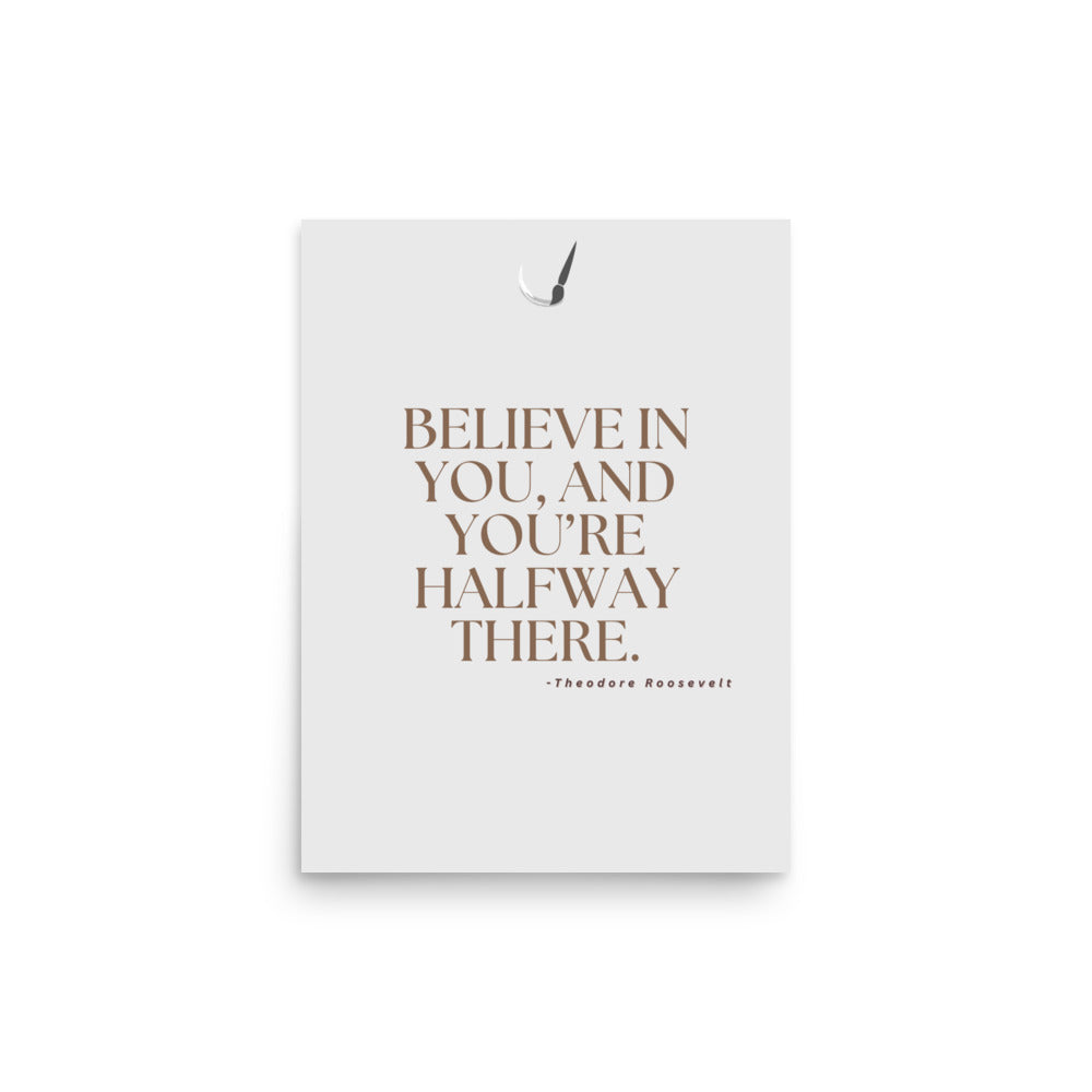 Believe you can and you're halfway there- Premium modern motivational quote wall art poster for home and office walls by Impressions Art in size A3.