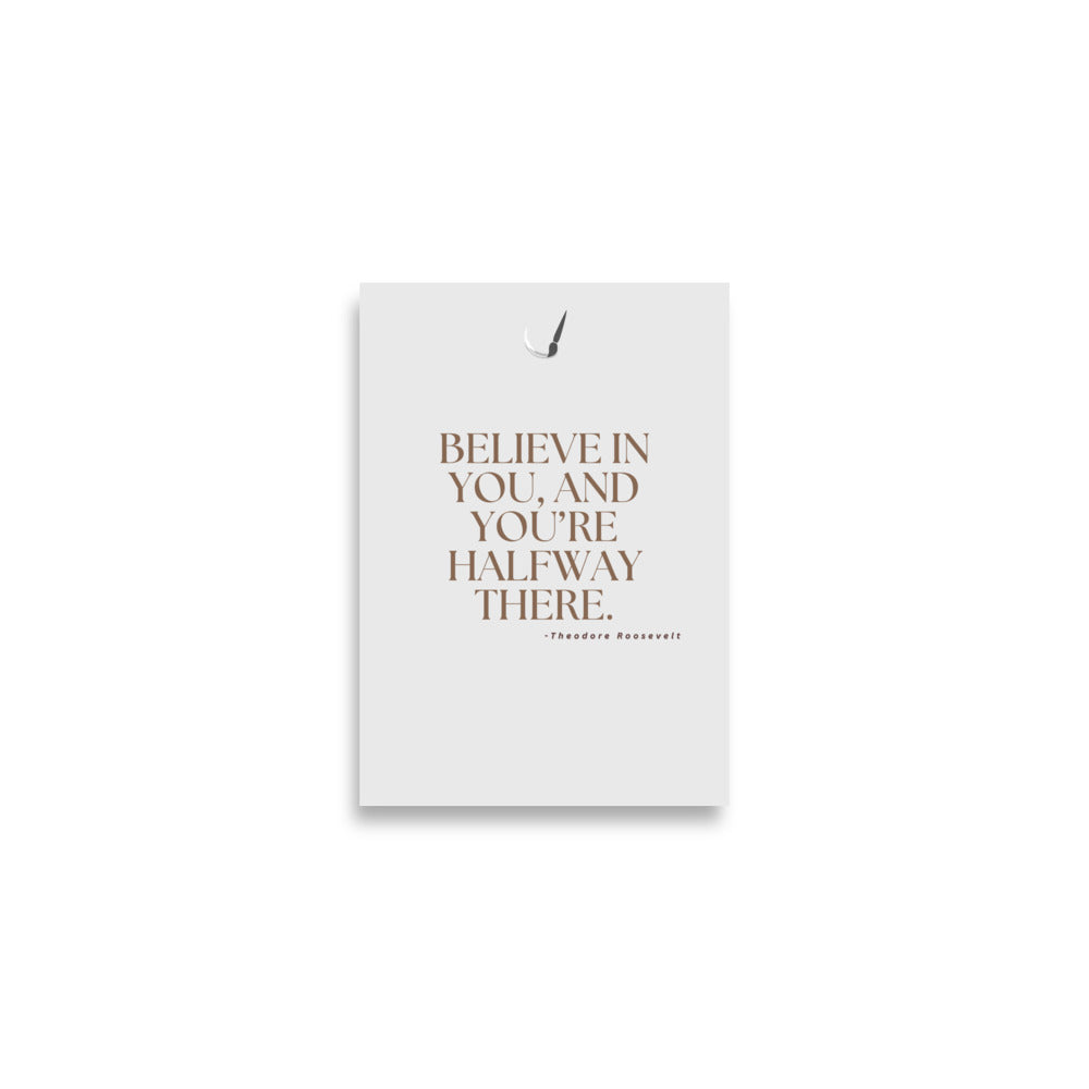 Believe in you and you're halfway there- Modern UK motivational quote art poster by Impresssions Art in size A2 for home decor.