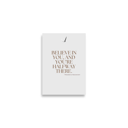Believe in you and you're halfway there- Modern UK motivational quote art poster by Impresssions Art in size A2 for home decor.